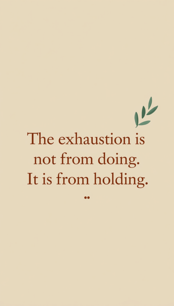 Quote card about high-functioning burnout: The exhaustion is not from doing, it is from holding